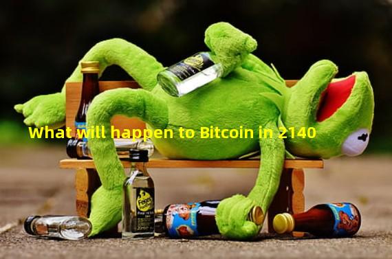 What will happen to Bitcoin in 2140